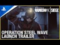 Rainbow Six Siege - Operation Steel Wave Launch Trailer | PS4