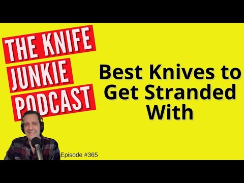 Best Knives to Get Stranded With - The Knife Junkie Podcast (Episode 365)