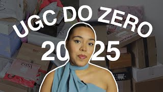O que eu faria se estivesse começando do ZERO no UGC em 2025