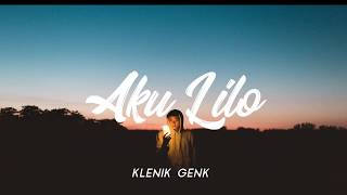 Download lagu KLENIK GENK - AKU LILO [LIRIK HD UN] mp3