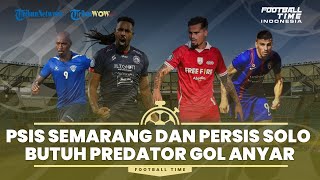 PSIS Semarang dan Persis Solo Masih Panas di Bursa Transfer: Sama-sama Butuh Predator Gol
