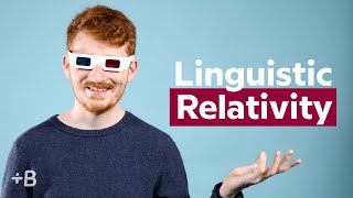 Linguistic Relativity: Does Your Language Change How You See The World?