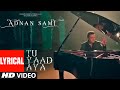 LYRICAL Tu Yaad Aya Video Adnan Sami Adah Sharma Lo Jill Kunaal Vermaa Bhushan Kumar