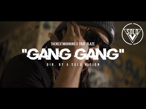TheNextMorning x Tray Blaze - "Gang Gang" (Official Video) | Dir. By @aSoloVision
