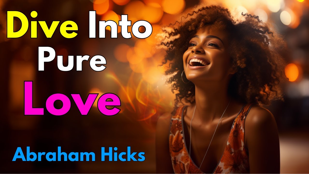 Abraham Hicks: The Power of Unconditional Love - Embracing Life's Beauty
