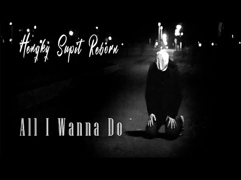 HENGKY SUPIT REBORN - ALL I WANNA DO [OFFICIAL VIDEO]