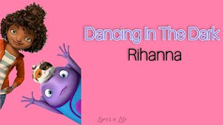 Dancing In the Dark-Lyrics|| Rihanna|| Home {Lyrics 4 Life}