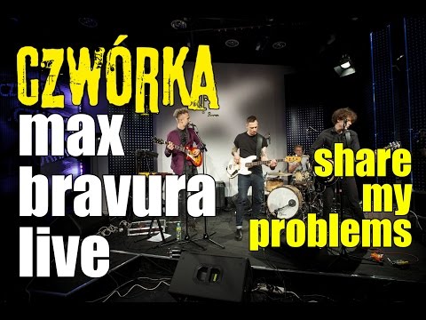 Max Bravura - Share My Problems Czwórka LIVE