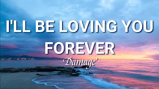 I&#39;ll Be Loving You Forever (Lyrics) | DAMAGE (90&#39;s throwback)