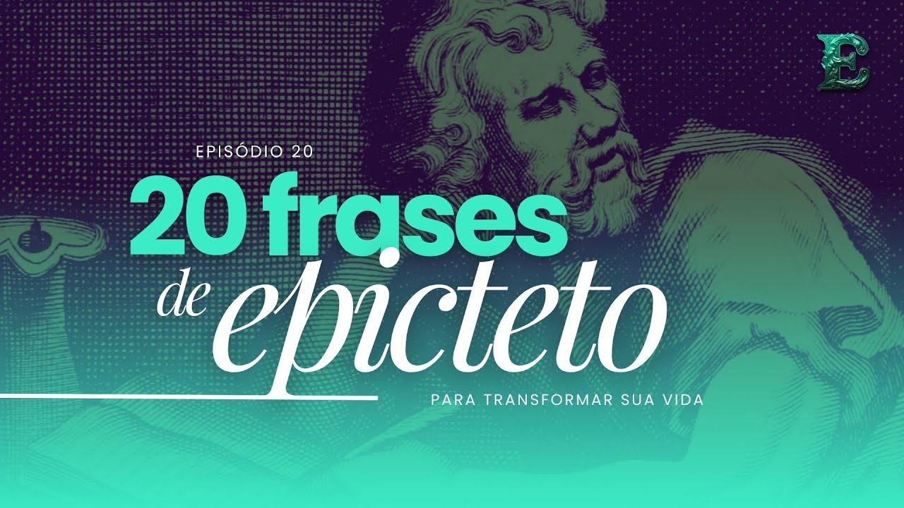 20 Frases de Epicteto para Transformar Sua Vida | Estoicos EP 20