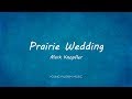 Mark Knopfler - Prairie Wedding (Lyrics) - Sailing To Philadelphia