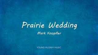 Mark Knopfler - Prairie Wedding (Lyrics) - Sailing To Philadelphia