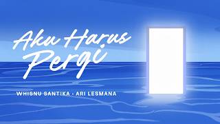 Lirik Lagu Aku Harus Pergi - Whisnu Santika, Ari Lesmana: Berapa Banyak Air Mataku Terjatuh