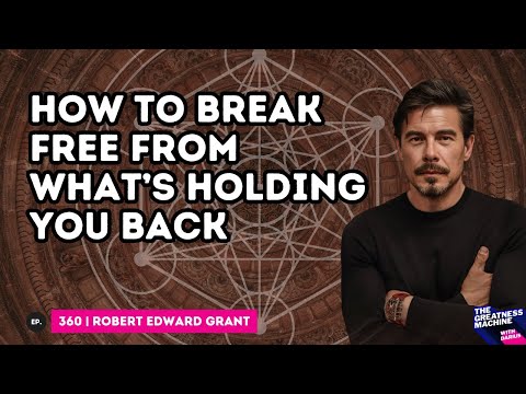Thumbnail for Robert Edward Grant | How to Break Free from What’s Holding You Back by Edward Robert