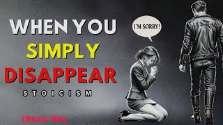 10 THINGS THEY FEEL WHEN YOU SIMPLY DISAPPEAR | STOIC !