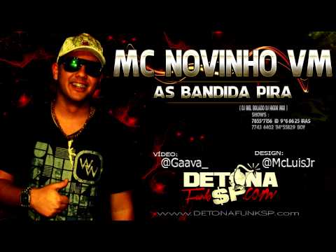 MC NOVINHO VM - AS BANDIDAS PIRAM ♪ ' DJ HIGOR MIX & DJ BIEL BOLADO ' DETONAFUNKSP.COM