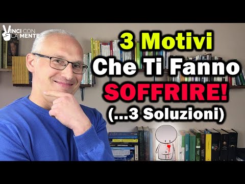 3 Motivi che ti fanno soffrire (...e 3 Soluzioni)