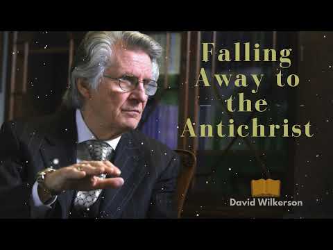 David Wilkerson Message - Falling Away to the Antichrist
