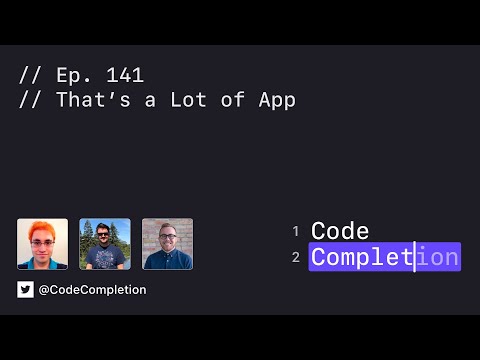 Code Completion Episode 141: That’s a Lot of App thumbnail