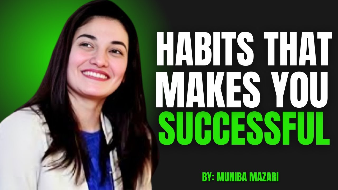 HABITS THAT MAKE YOU SUCCESSFUL | MUNIBA MAZARI MOTIVATIONAL SPEECH