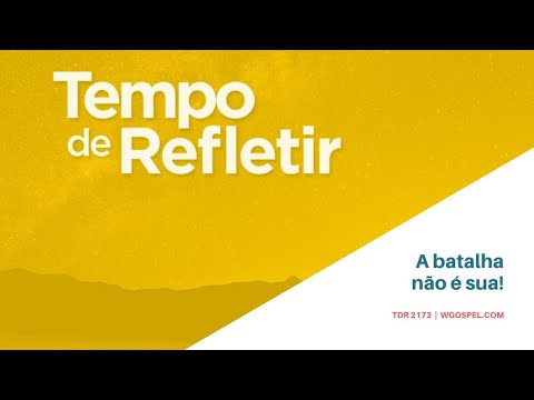 Tempo de Refletir 2172 - A batalha não é sua!