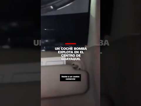 Graban el momento de la explosión de un coche bomba en Guayaquil