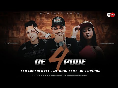 LEO IMPLACÁVEL, MC NANI E MC LARISSA - DE 4 PODE  - MÚSICA NOVA