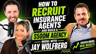 459. How to Recruit Insurance Agents and Build a $500M Agency Model with Jay Wolfberg