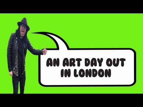 AN ART DAY OUT IN LONDON
