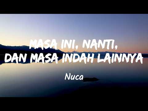 Masa ini, Nanti, dan Masa Indah Lainnya - Nuca (Music Lyrics)
