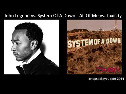 [MASHUP] John Legend vs. System Of A Down - All Of Me vs. Toxicity