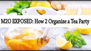 M2O EXPOSED:  How 2 Organize a Tea Party