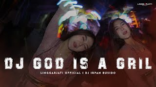 Download lagu DJ GOD IS A GRIL V6 VIRAL TIK TOK I LINGGARJATI  & IRPAN BUSIDO mp3
