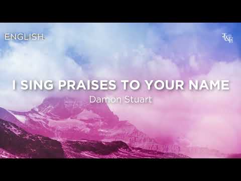 I Sing Praises To Your Name (Damon Stuart) - Lyric Video