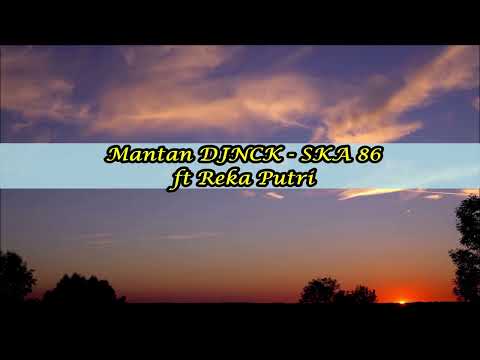 Lirik ~ Mantan DJNCK - SKA 86 ft Reka Putri