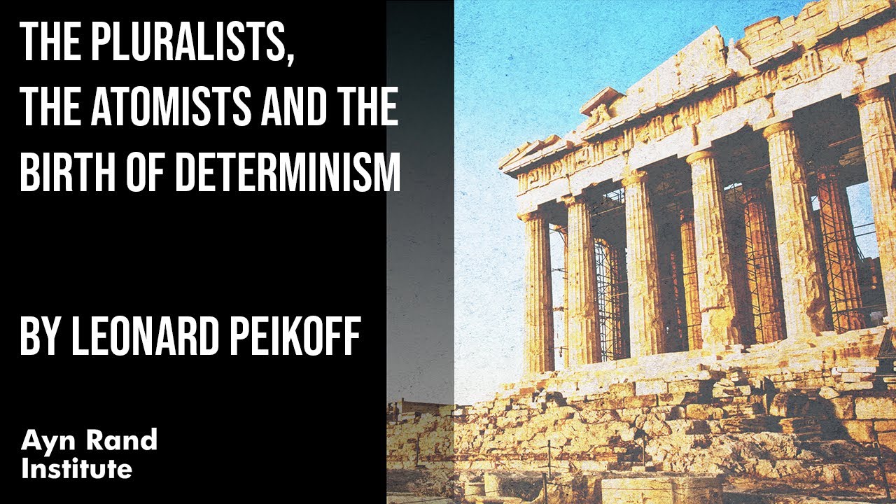 The Pluralists, the Atomists and the Birth of Determinism by Leonard Peikoff, part 6 of 50