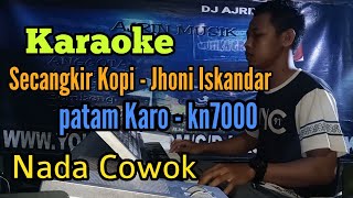 Download lagu SECANGKIR KOPI - JHONI ISKANDAR | PATAM KARO [ KARAOKE ]  NADA COWOK - KN7000 mp3