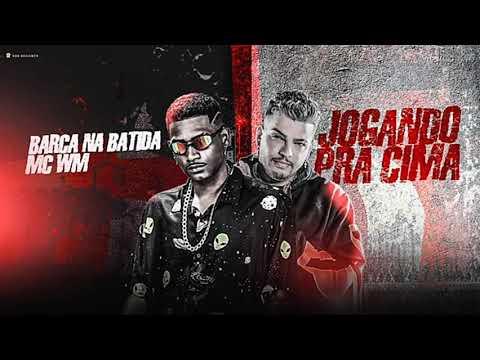 Barca na batida - Mc wm - Jogando pra Cima