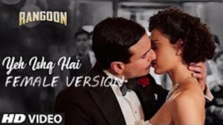 Yeh Ishq Hai Female Version | Rangoon | Saif Ali Khan| Kangana Ranaut| Shahid Kapoor