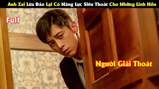 Review Phim: Anh Zai Lừa Đảo Có Năng Lực Siêu Thoát Cho Những Linh Hồn | Full |