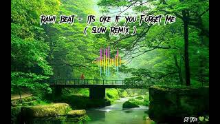 Download lagu Rawi Beat - It's Oke If You Forget Me ( Slow Remix ) mp3