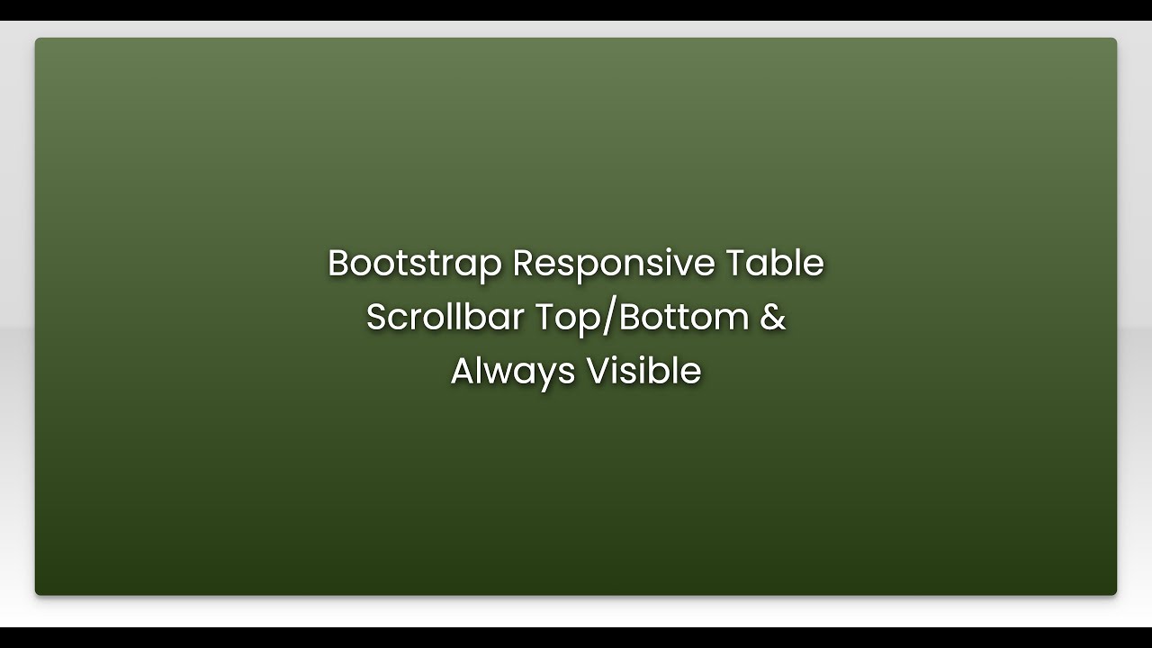 Bootstrap Responsive Table Scrollbar Top/Bottom & Always Visible
