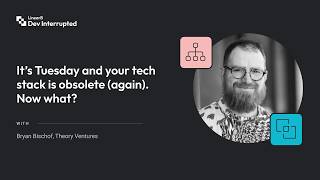 It's Tuesday and your tech stack is obsolete (again). Now what? | Bryan Bischof (#274)
