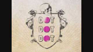 Dot Dot Dot - Some Girls