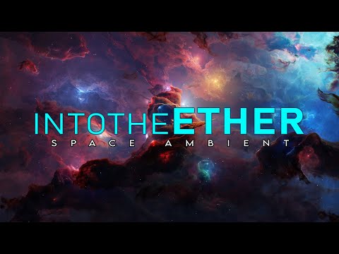 Space Ambient Music Mix #16 | Into The Ether