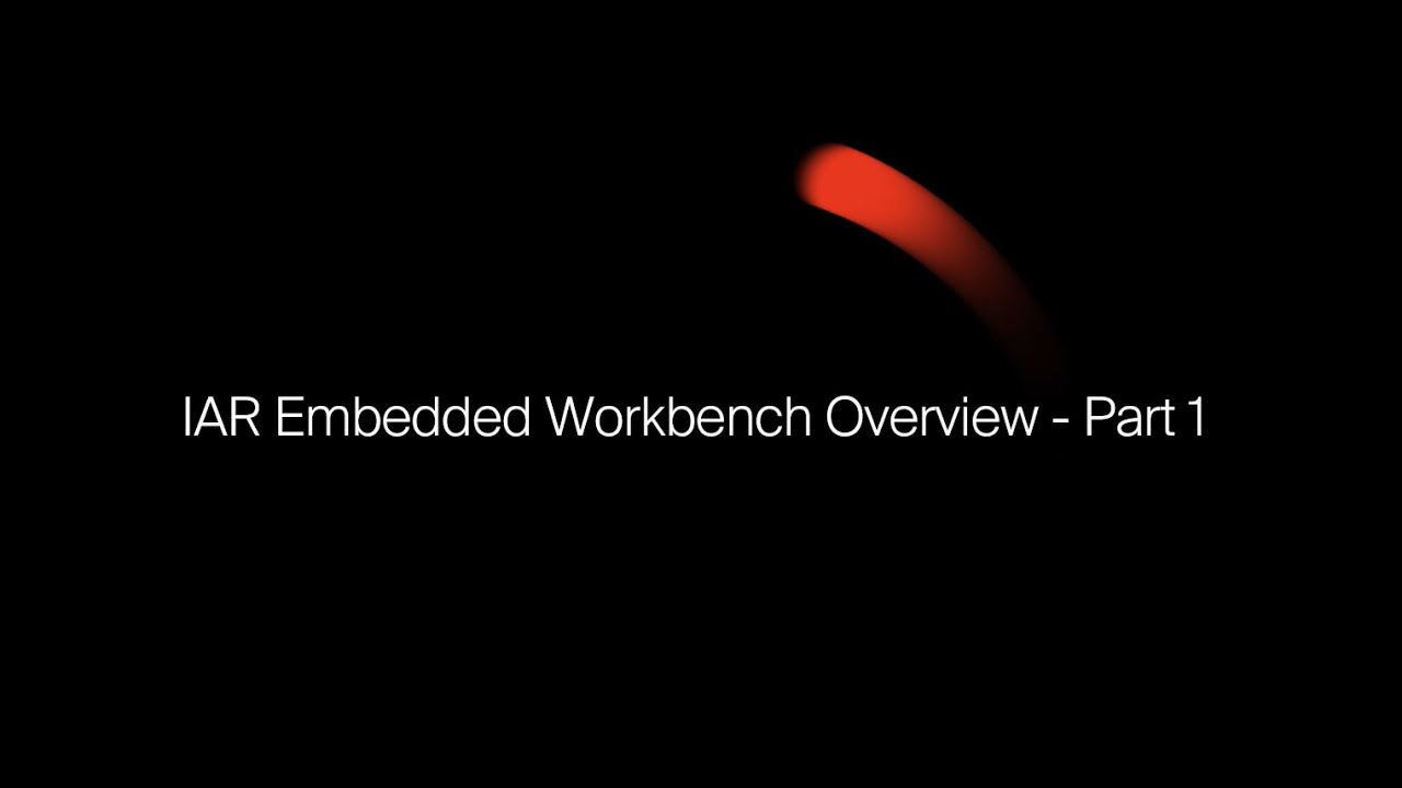 IAR Embedded Workbench Overview - Part 1