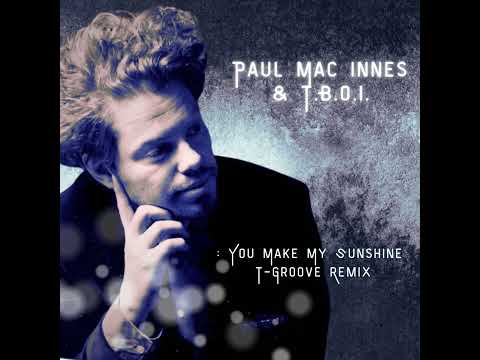 PAUL MAC INNES - You Make My Sunshine T-GROOVE REMIX 