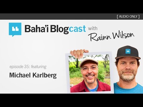 Baha'i Blogcast with Rainn Wilson - Episode 35: Michael Karlberg