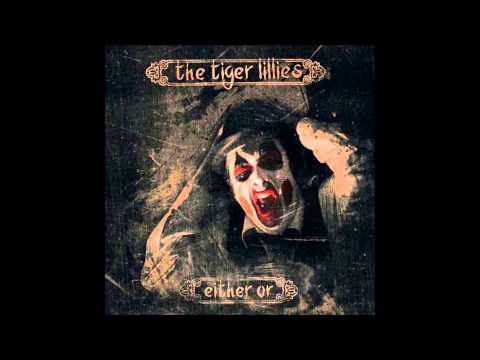 The Tiger Lillies - Either Or [2013] full album