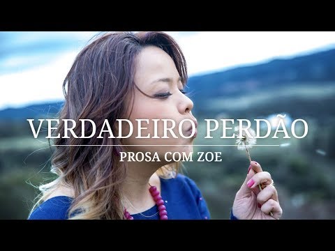 Prosa com Zoe - Verdadeiro Perdão
